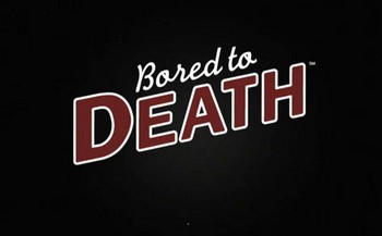 Bored To Death